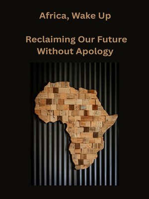 cover image of Africa, Wake Up Reclaiming Our Future Without Apology